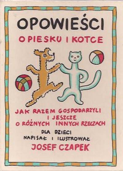 Josef Czapek - Opowieści o piesku i kotce - jak razem gospodarzyli i jeszcze o różnych innych rzeczach