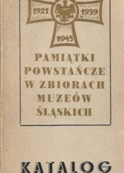 Pamiątki powstańcze w zbiorach muzeów śląskich. Katalog