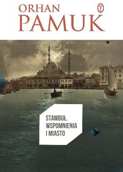 Orhan Pamuk - Stambuł. Wspomnienia i miasto