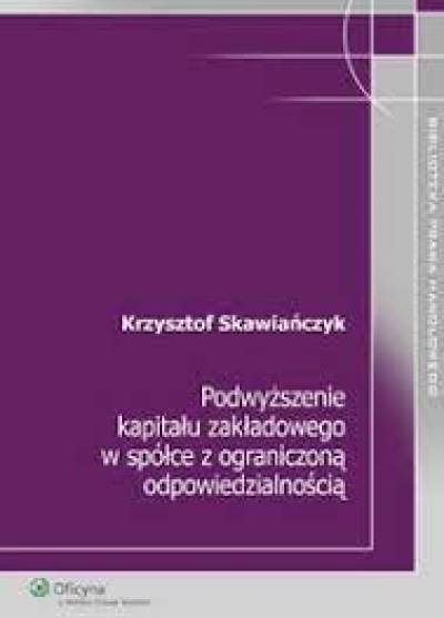 Krzysztof Skawiańczyk - Podwyższenie kapitału zakładowego w spółce z ograniczoną odpowiedzialnością