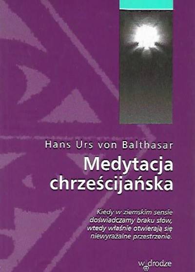 Hans Urs von Balthasar - Medytacja chrześcijańska