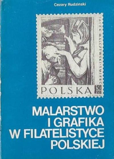 Cezary Rudziński - Malarstwo i grafika w filatelistyce polskiej. Monografia tematyczna