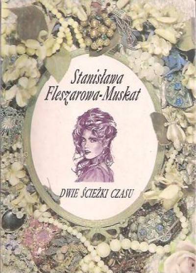 Stanisława Fleszarowa-Muskat - Dwie ścieżki czasu