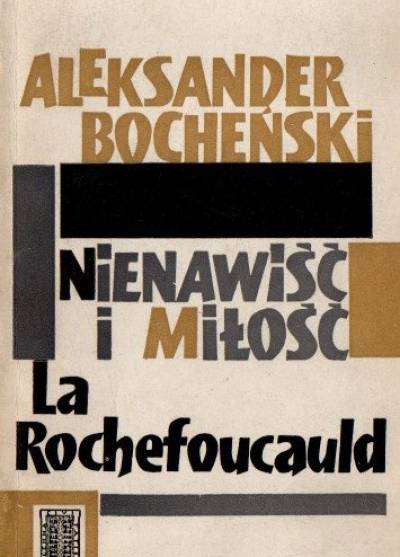 Aleksander Bocheński - Nienawiść iu miłość La Rochefoucauld