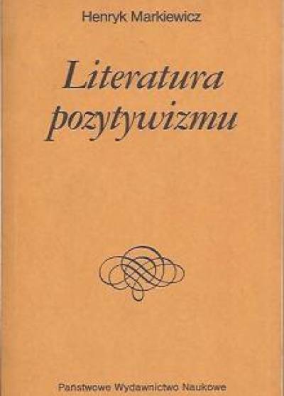 Henryk Markiewicz - Literatura pozytywizmu