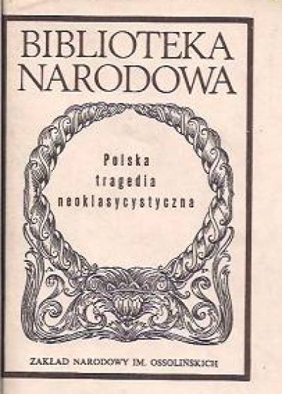 Kropiński, Wężyk, Feliński, Hoffmann - Polska tragedia neoklasycystyczna (BN: Ludgarda - Gliński - Barbara Radziwiłłówna - Bolesław Śmiały))