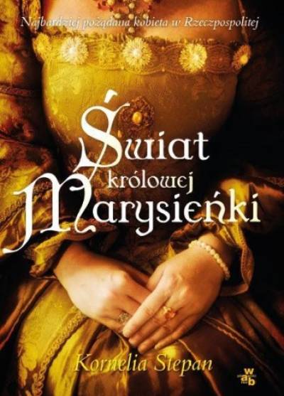 Kornelia Stepan - Świat królowej Marysieńki