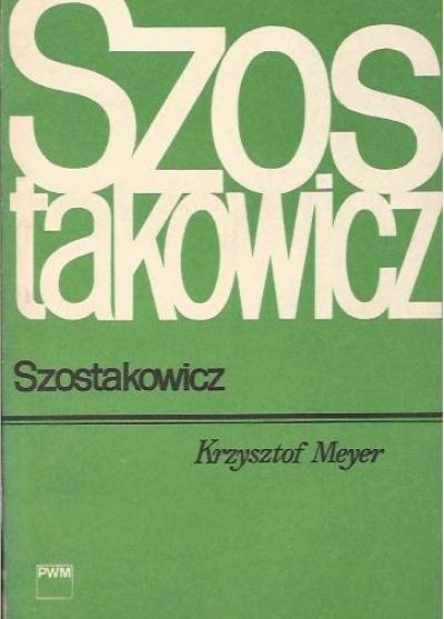 Krzysztof Meyer - Szostakowicz