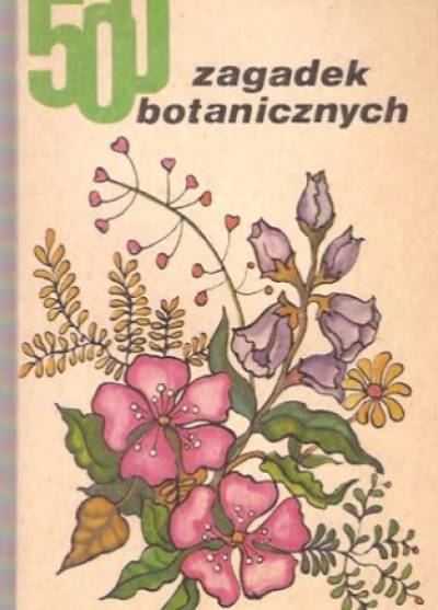 Irena Siedlecka - 500 zagadek botanicznych