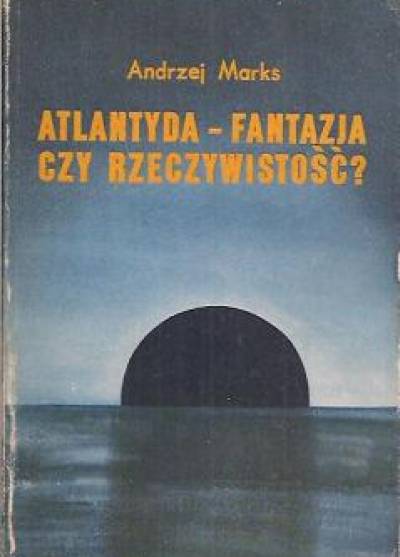 Andrzej Marks - Atlantyda - fantazja czy rzeczywistość?