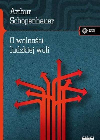Artur Schopenhauer - O wolności ludzkiej woli