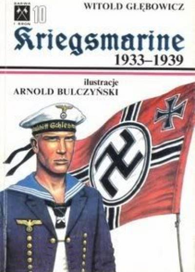 Witold Głębowicz - Kriegsmarine 1933-1939. Umundurowanie i oznaki. Część I (Barwa i Broń)