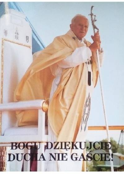 Jan Paweł II - Bogu dziękujcie, ducha nie gaście! Czwarta wizyta duszpasterska w Polsce