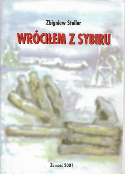 Zbigniew Steller - Wróciłem z Sybiru