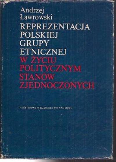 Andrzej Ławrowski - Reprezentacja polskiej grupy etnicznej w życiu politycznym Stanów Zjednoczonych.