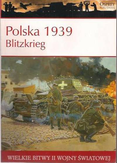 Steven J. Zaloga - Polska 1939. Blitzkrieg. NArodziny wojny błyskawicznej (Osprey)