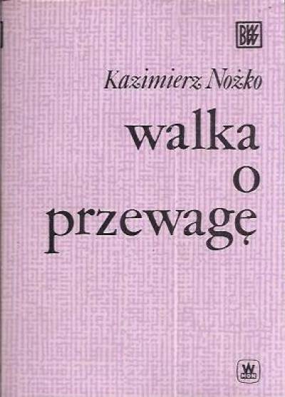 Kazimierz Nóżko - Walka o przewagę