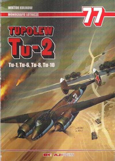 Wiktor Kulikow - Tupolew Tu-2 (Tu-1, Tu-6, Tu-8, Tu-10) (Monografie lotnicze 77)