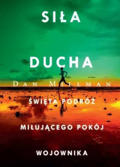 Dan Millman - Siła ducha. Święta podróż miłującego pokój wojownika