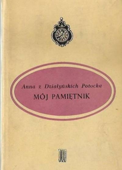 Anna z Działyńskich Potocka - Mój pamiętnik