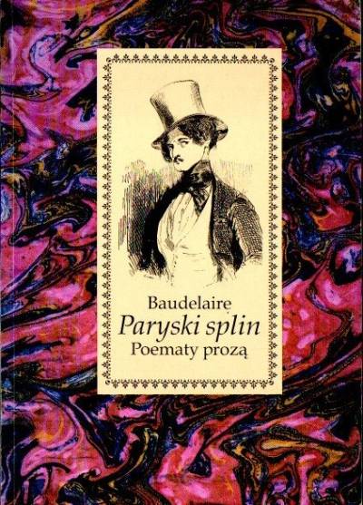 Charles Baudelaire - Paryski splin. Poematy prozą / Le Spleen de Paris. Petits poemes en prose