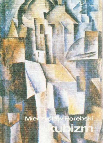 Mieczysław Porębski - Kubizm. Wprowadzenie do sztuki XX wieku