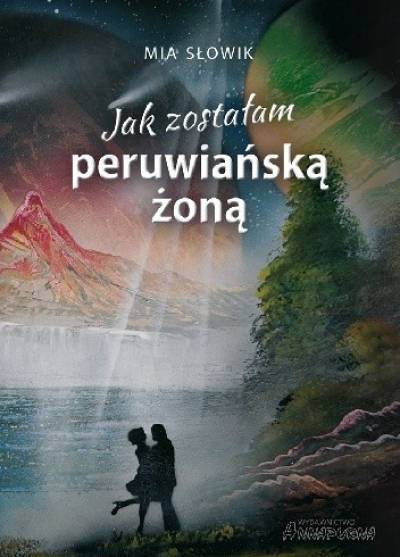 Mia Słowik - Jak zostałam peruwiańską żoną