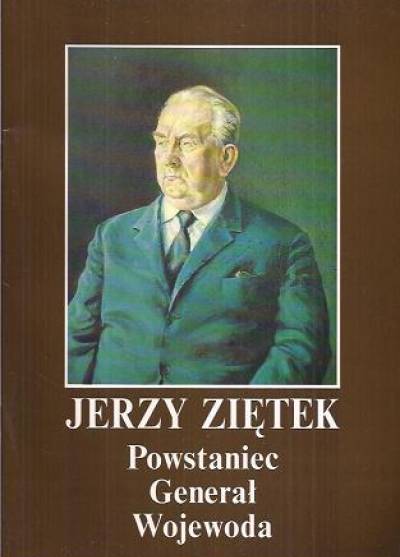Jerzy Ziętek. Powstaniec, generał, wojewoda. Katalog wystawy
