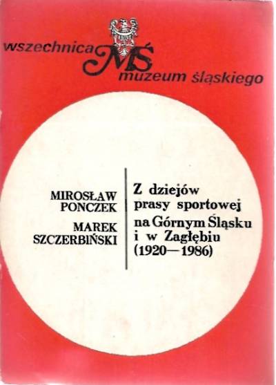 Ponczek, Szczerbiński - Z dziejów prasy sportowej na Górnym Śląsku i w Zagłębiu (1920-1986)