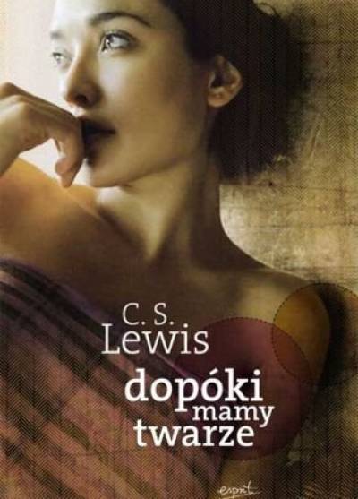 Clive Staples Lewis - Dopóki mamy twarze