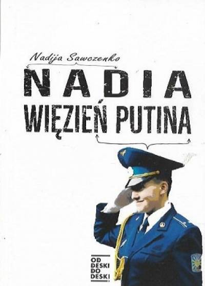 Nadija Sawczenko - Nadia. Więzień Putina