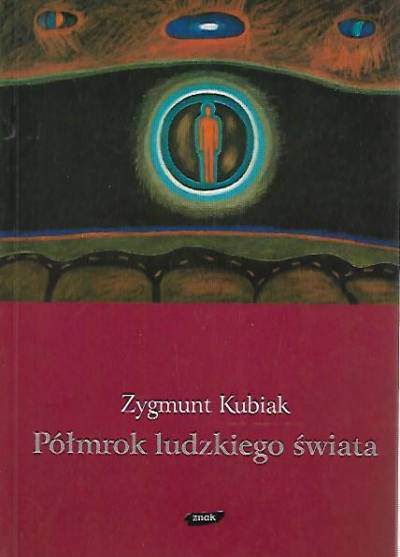Zygmunt Kubiak - Półmrok ludzkiego świata