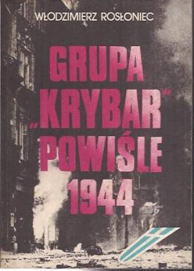 Włodzimierz Rosłoniec - Grupa Krybar - Powiśle 1944