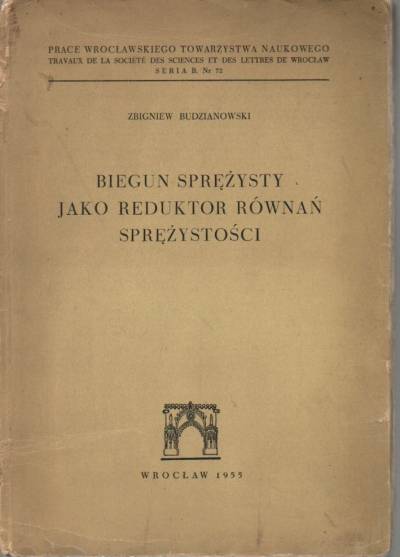 Zbigniew Budzianowski - Biegun sprężysty jako reduktor równań sprężystości