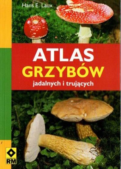 Hans E. Laux - Atlas grzybów jadalnych i trujących