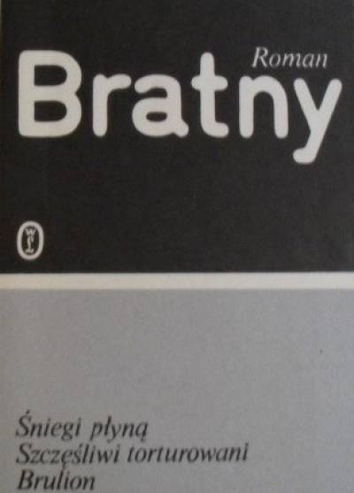 Roman Bratny - Śniegi płyną - Szczęśliwi torturowani - Brulion - Ciągne wczoraj