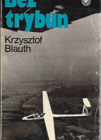 Krzysztof Blauth - Bez trybun  [Bohaterowie stadionów]