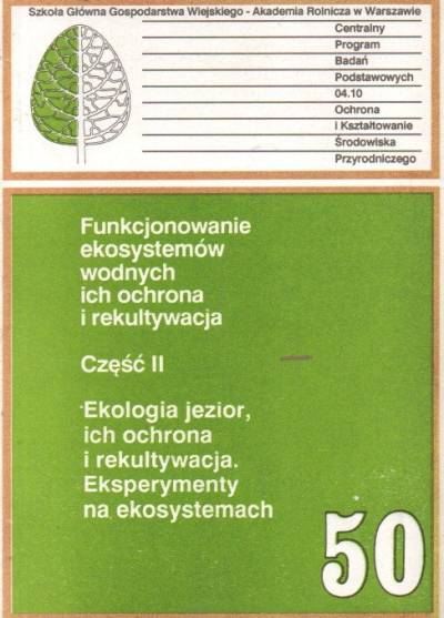 red. Z. Kajak - Funkcjonowanie ekosystemów wodnych, ich ochrona i rekultywacja. Cz\ęść II. Ekologia jezior, ich ochrona i rekultywacja. Eksperymenty na ekosystemach