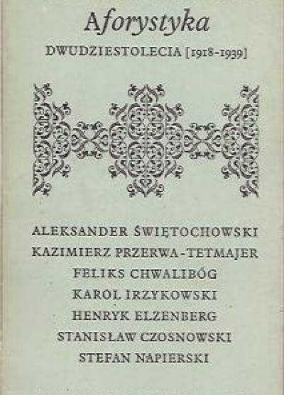 Świętochowski, Przerwa-Tetmajer, Chwalibóg, Irzykowski, Elzenberg, Czosnowski, Napierski - Aforystyka Dwudziestolecia [1918-1939]