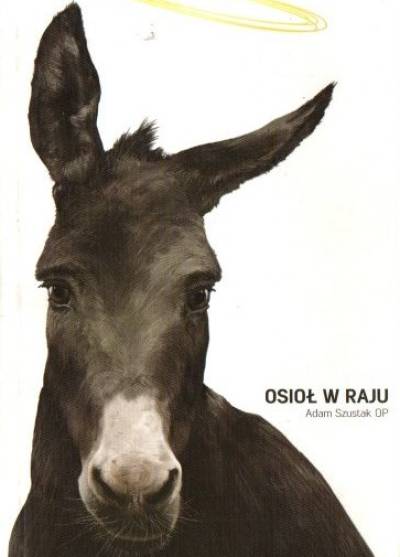 Adam Szustak - Osioł w raju