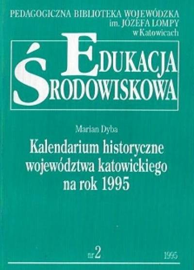 Marian Dyba - Edukacja środowiskowa. Kalendarium historyczne województwa katowickiego na rok 1995