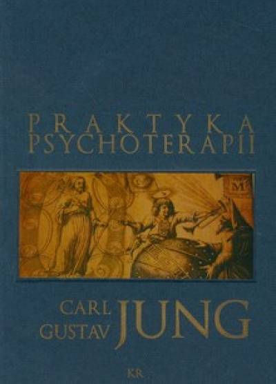 Carl Gustav Jung - Praktyka psychoterapii. Przyczynki do problematyki psychoterapii i psychologii przeniesienia