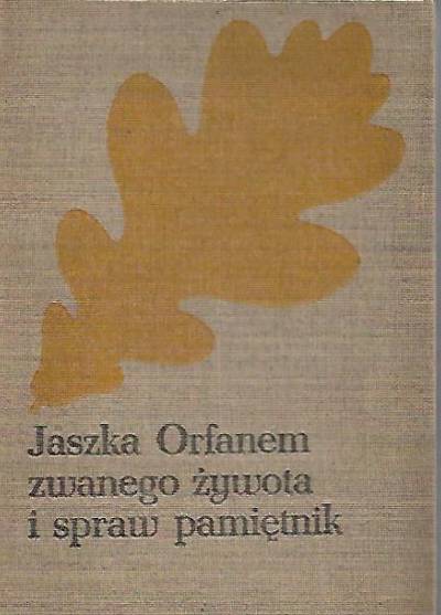 Józef Ignacy Kraszewski - JAszka orfanem zwanego żywota i spraw pamiętnik