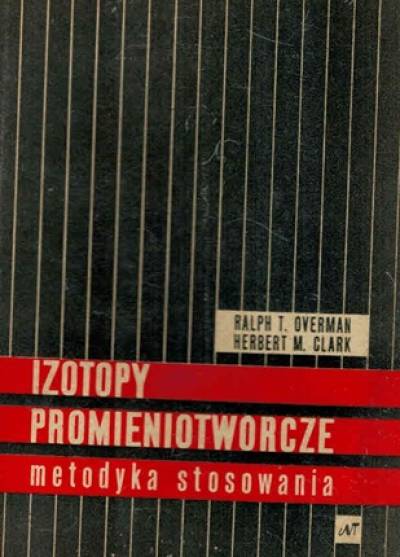 Overman, Clark - Izotopy promieniotwórcze. Metodyka stosowania