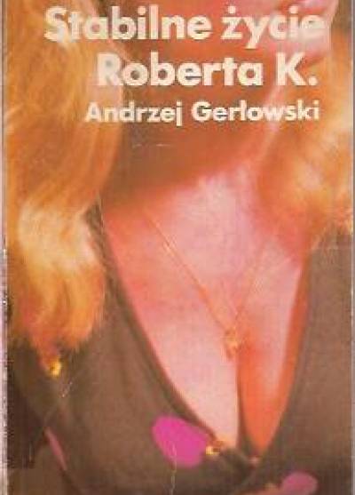 Andrzej Gerłowski - Stabilne życie Roberta K.