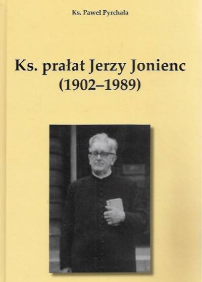 Paweł Pyrchała - Ks. prałat Jerzy Jonienc (1902-1989)