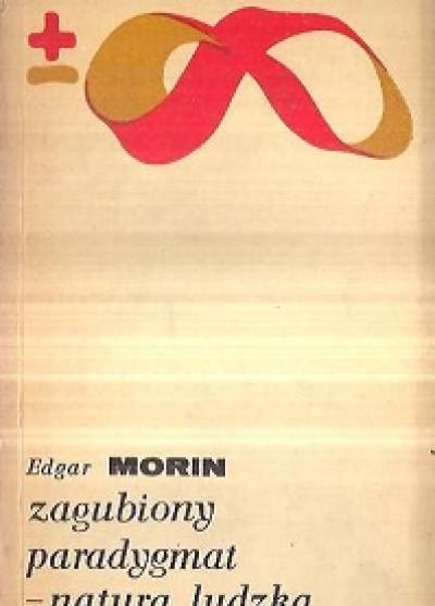 Edgar Morin - Zagubiony paradygmat - natura ludzka