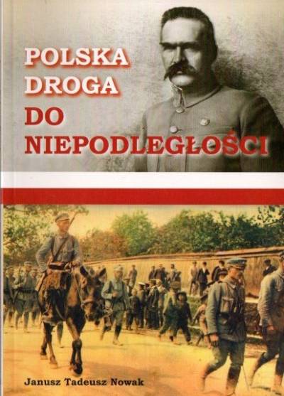 Janusz T. NowaK - Polska droga do niepodległości