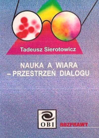Tadeusz Sierotowicz - Nauka a wiara - przestrzeń dialogu