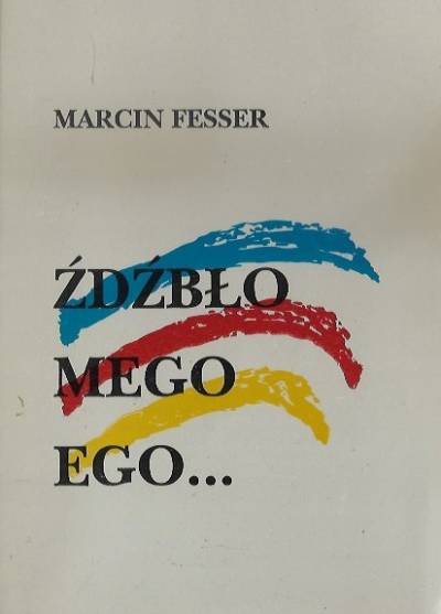 Marcin Fesser - Źdźbło mego ego...